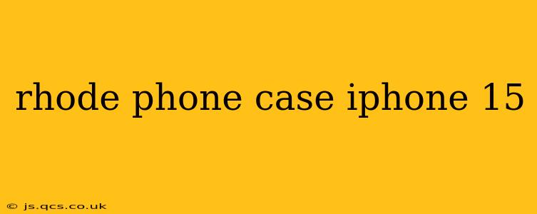 rhode phone case iphone 15