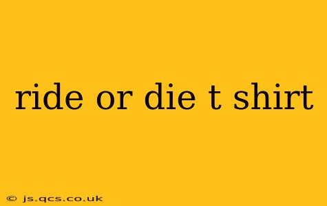 ride or die t shirt
