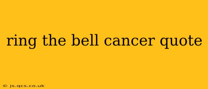 ring the bell cancer quote