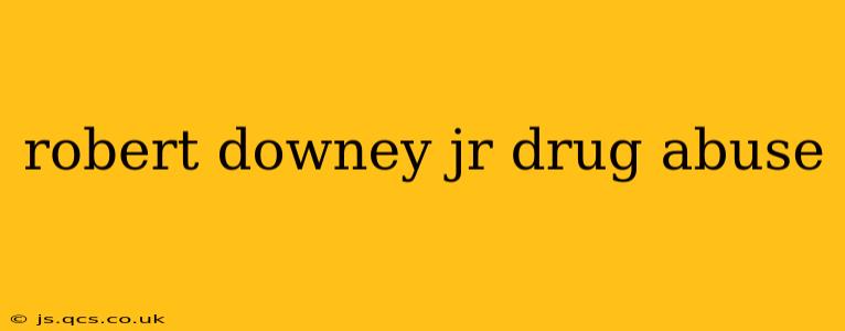 robert downey jr drug abuse
