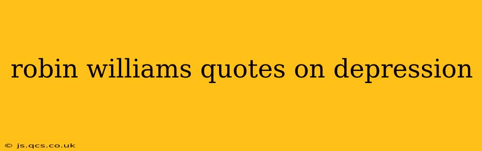 robin williams quotes on depression