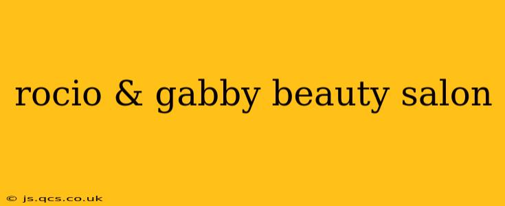 rocio & gabby beauty salon