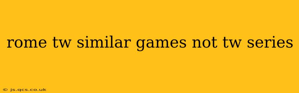 rome tw similar games not tw series