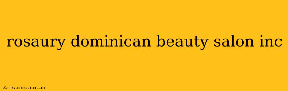 rosaury dominican beauty salon inc