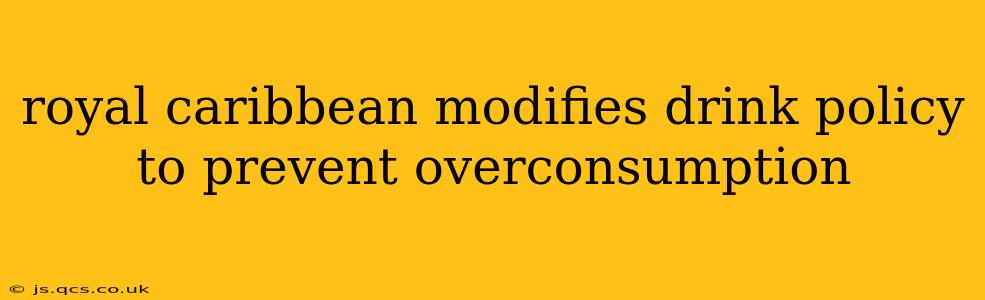 royal caribbean modifies drink policy to prevent overconsumption