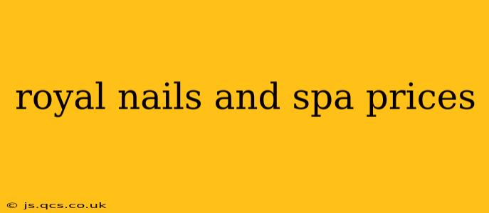 royal nails and spa prices