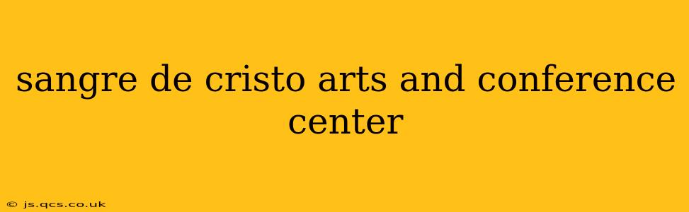 sangre de cristo arts and conference center