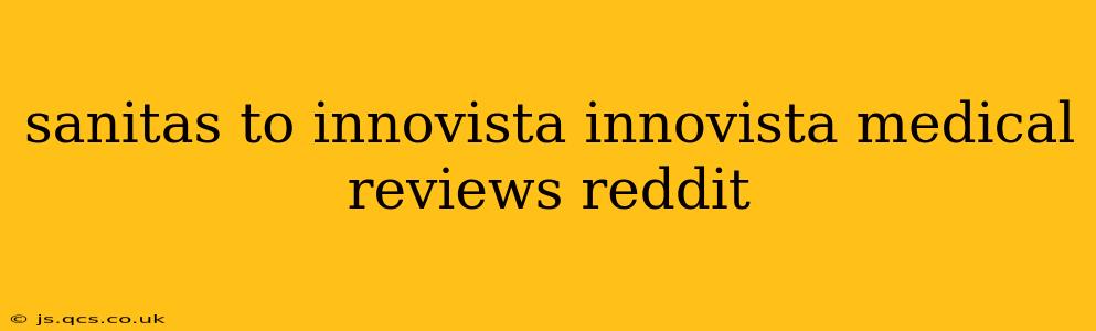 sanitas to innovista innovista medical reviews reddit