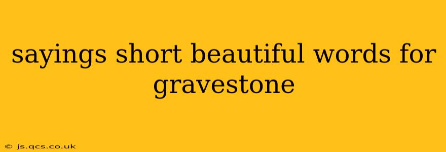 sayings short beautiful words for gravestone