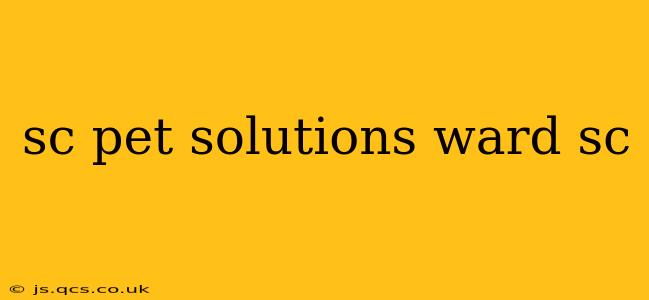 sc pet solutions ward sc