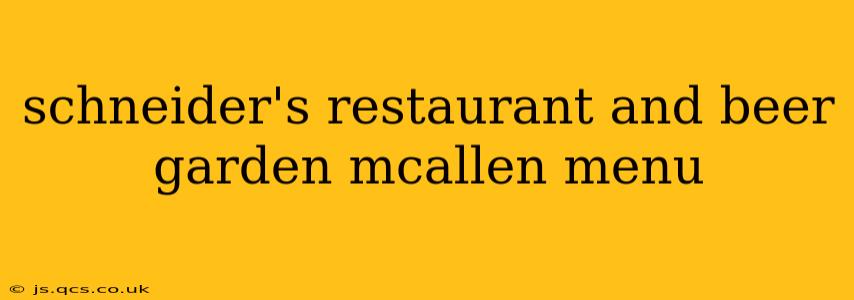 schneider's restaurant and beer garden mcallen menu