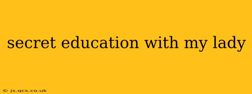 secret education with my lady