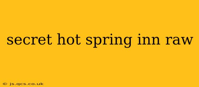 secret hot spring inn raw