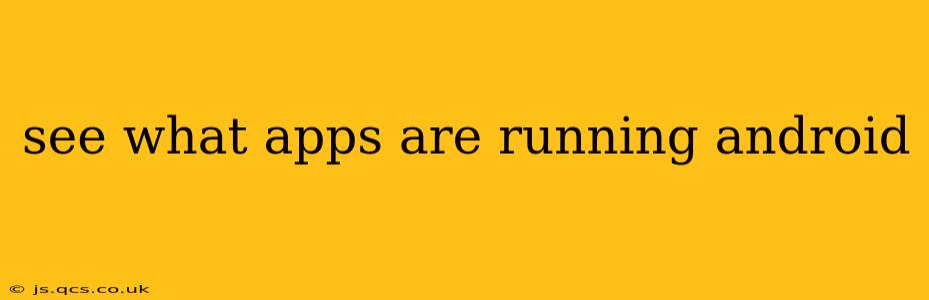 see what apps are running android