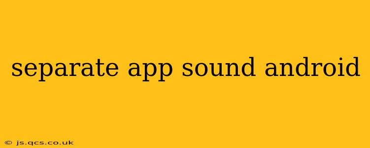 separate app sound android