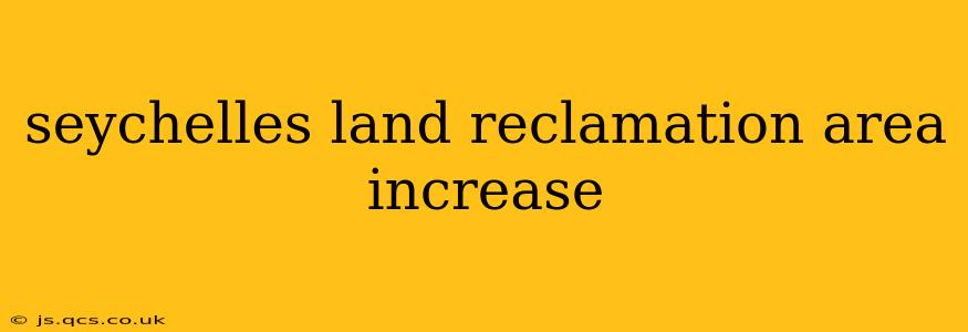 seychelles land reclamation area increase