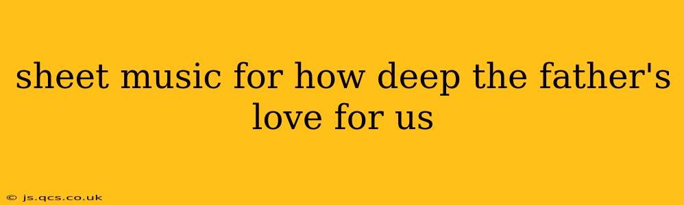 sheet music for how deep the father's love for us