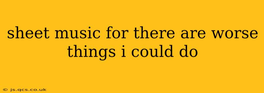 sheet music for there are worse things i could do