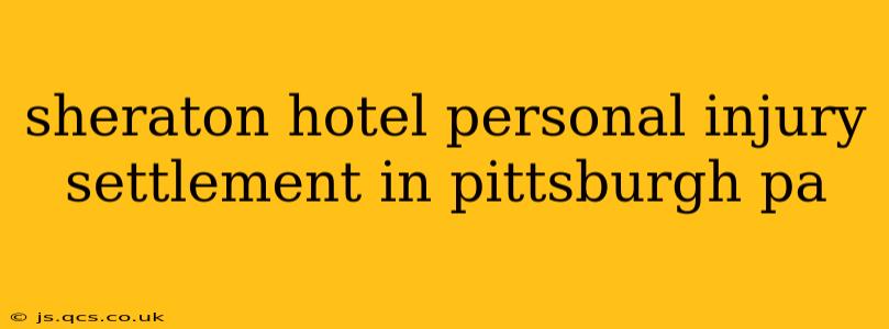 sheraton hotel personal injury settlement in pittsburgh pa