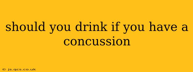 should you drink if you have a concussion