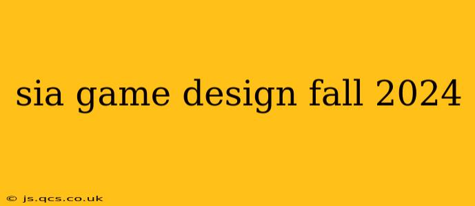 sia game design fall 2024