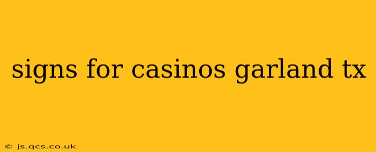 signs for casinos garland tx