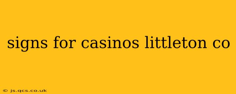 signs for casinos littleton co