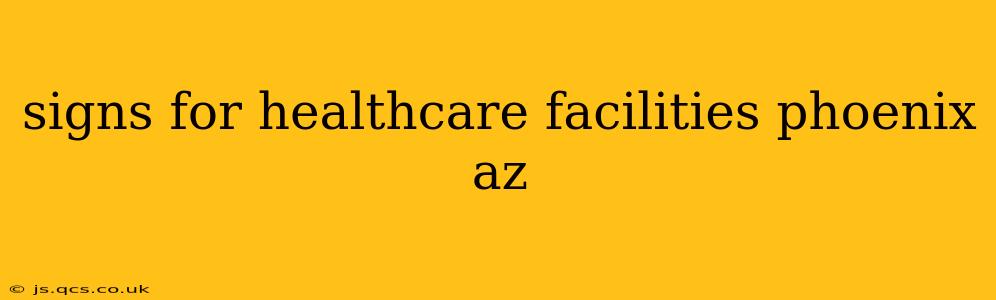 signs for healthcare facilities phoenix az
