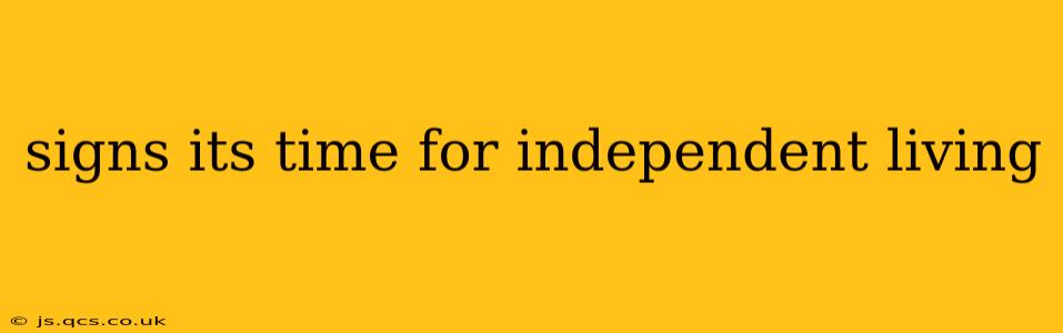 signs its time for independent living