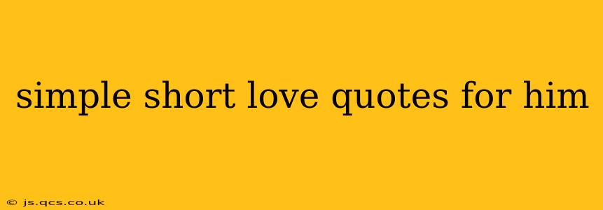 simple short love quotes for him