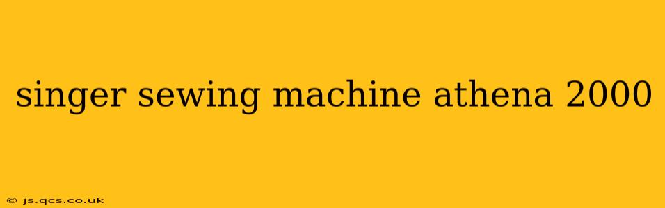 singer sewing machine athena 2000