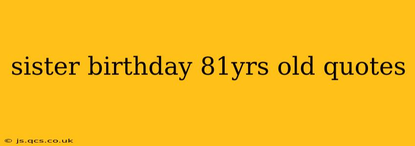 sister birthday 81yrs old quotes