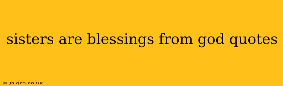 sisters are blessings from god quotes
