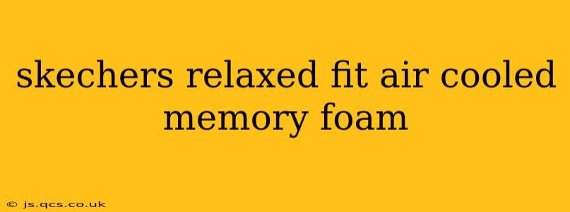 skechers relaxed fit air cooled memory foam