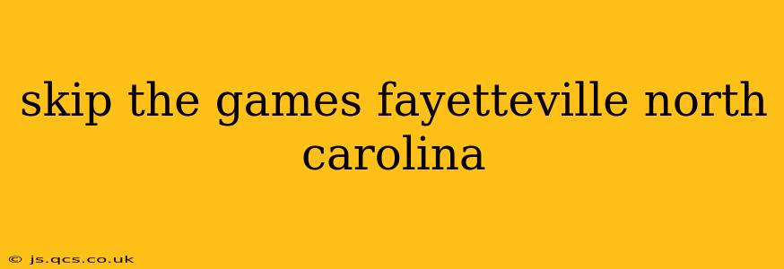 skip the games fayetteville north carolina