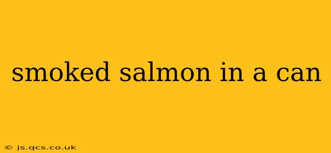 smoked salmon in a can