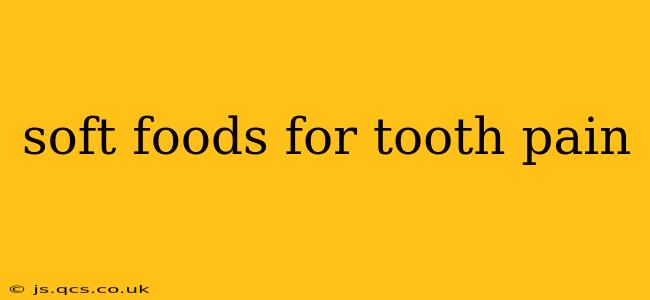 soft foods for tooth pain