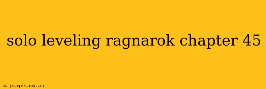 solo leveling ragnarok chapter 45