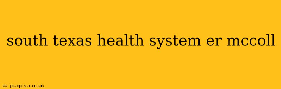 south texas health system er mccoll