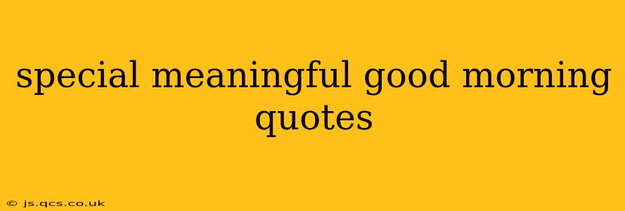 special meaningful good morning quotes