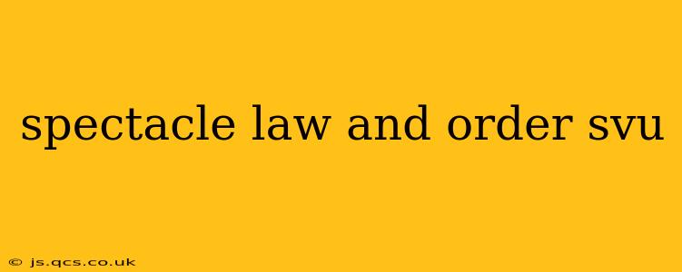 spectacle law and order svu