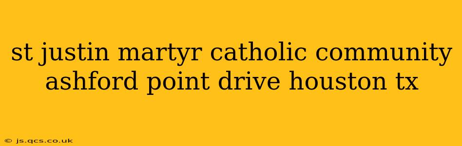 st justin martyr catholic community ashford point drive houston tx