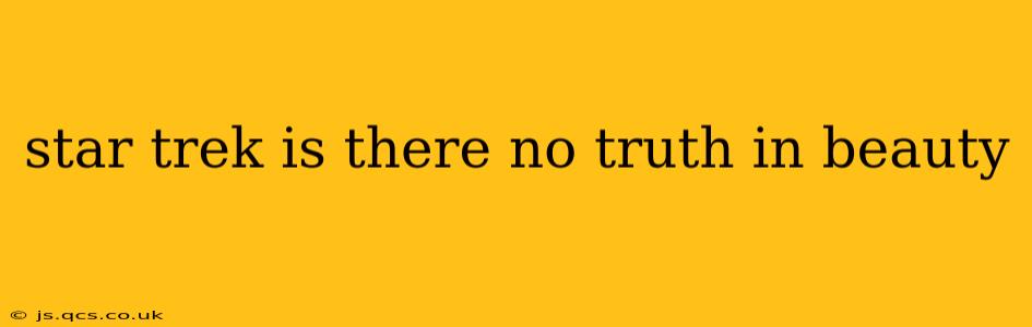 star trek is there no truth in beauty