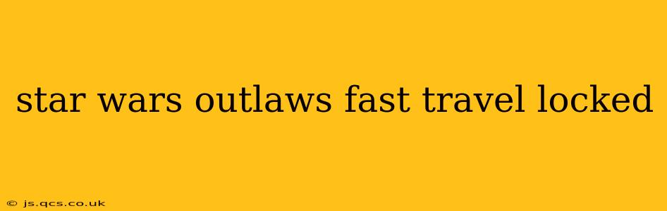 star wars outlaws fast travel locked
