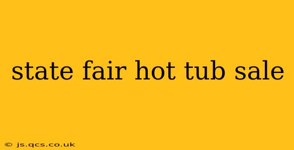 state fair hot tub sale
