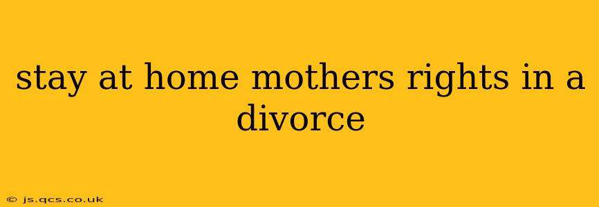 stay at home mothers rights in a divorce
