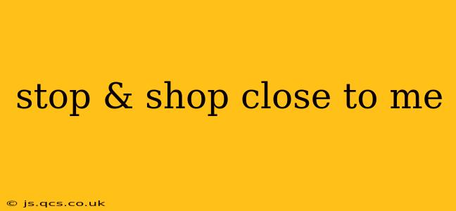 stop & shop close to me