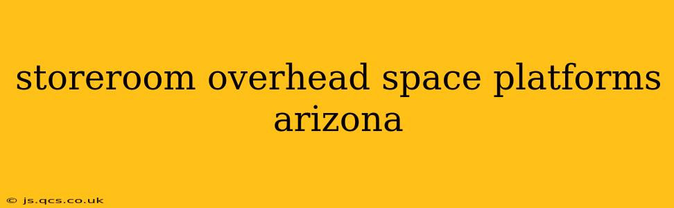 storeroom overhead space platforms arizona