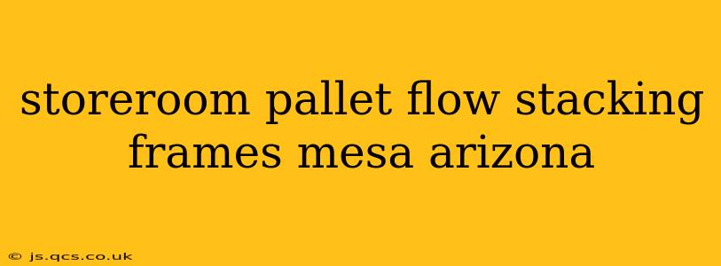 storeroom pallet flow stacking frames mesa arizona