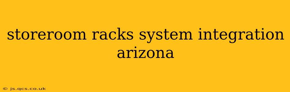 storeroom racks system integration arizona